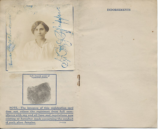 The United States Department of Justice Registration Card of Alien Female Anna Geiselmann of New York City. Issued July 8, 1918.
[page]
Photograph of Anna Geiselmann signed on the left side by her, and on the right by Sgt. Peter J. Pfeiffer
left thumb print of registered person
NOTE. — The issuance of this registration card does not relieve the registrant from full compliance with any and all laws and regulations now existing or hereafter made concerning the conduct of such alien females.
[Note: following pages blank other than as noted below.]
[Page]
Indorsements
[Page]
Indorsements Continued
[Inside and outside back cover]
Blank