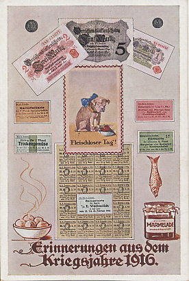 Memories of the war year 1916 including meatless days (a dog confronts a turnip), bank notes for loans, and rations cards for cooking fats, potatoes, dried vegetables and bread. The winter of 1916–1917 was Germany's Turnip Winter.
Text:
Erinnerung aus dem Kriegsjahre 1916
Fleischloser Tag!
Fettkarte, Kartoffelkarte, Darlehenskassenschein, Trockengemüse
Meatless Day!
Cooking Fat Card, Potato Card, Loan Bank Note, Dried Vegetables
Memories of War Year 1916
Reverse:
Verlag Rudolf Johannes Leonhardt, Dresden-A.I. Militäramtlich genehmigt.
Publisher Rudolf John Leonhardt, Dresden-A.I. Officially approved by Military.